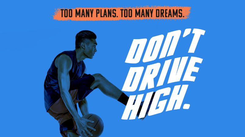 Too many plans. Too many dreams. Don't Drive High.